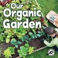 Cover: Our Organic Garden - Rourke Educational Media
