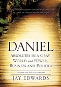 Cover: Daniel Absolutes in a Gray World and Power, Business and Politics Volumes One and Two Combined - Xulon Press