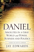 Cover: Daniel Absolutes in a Gray World and Power, Business and Politics Volumes One and Two Combined - Xulon Press
