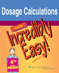 Abbildung von: Dosage Calculations Made Incredibly Easy! - Lippincott Williams and Wilkins