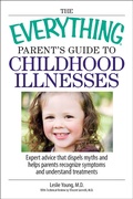Cover: The Everything Parent's Guide To Childhood Illnesses - Everything