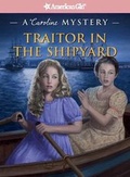Cover: Traitor in the Shipyard - American Girl Publishing Inc