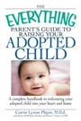 Cover: The Everything Parent's Guide to Raising Your Adopted Child - Everything