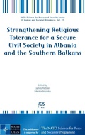 Cover: Strengthening Religious Tolerance for a Secure Civil Society in Albania and the Southern Balkans - IOS Press,US