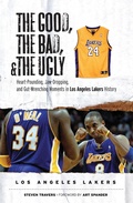 Cover: Good, the Bad, & the Ugly: Los Angeles Lakers - Triumph Books