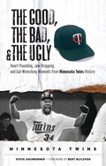 Cover: Good, the Bad, & the Ugly: Minnesota Twins - Triumph Books