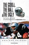 Cover: Good,  Bad, &  Ugly: Oakland Raiders - Triumph Books
