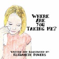 Cover: Where Are You Taking Me? - America Star Books