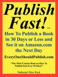 Bild: Publish Fast! How to Publish a Book in 30 Days or Less and See It on Amazon.com the Next Day "The Most Concise Book on How to Publish Fast Ever Written!" - Nathaniel Max Rock