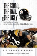 Cover: Good,  Bad, &  Ugly: Pittsburgh Steelers - Triumph Books