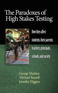 Enlarge image Cover: The Paradoxes of High Stakes Testing - Information Age Publishing