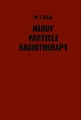 Cover: Heavy Particle Radiotherapy - Academic Press