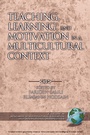 Cover: Teaching, Learning, and Motivation in a Multicultural Context - Information Age Publishing