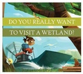 Cover: Do You Really Want to Visit a Wetland? - Amicus Illustrated