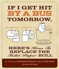 Cover: If I Get Hit by a Bus Tomorrow, Here's How to Replace the Toilet Paper Roll - Willow Creek Press