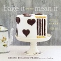 Cover: Bake It Like You Mean It - Stewart, Tabori & Chang Inc