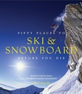 Cover: Fifty Places to Ski and Snowboard Before You Die - Stewart, Tabori & Chang Inc