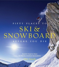 Abbildung von: Fifty Places to Ski and Snowboard Before You Die - Stewart, Tabori & Chang Inc