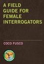 Cover: A Field Guide for Female Interrogators - Seven Stories Press