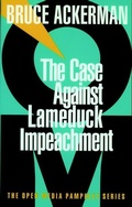 Cover: The Case Against Lame Duck Impeachment - Seven Stories Press