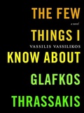 Cover: The Few Things I Know about Glafkos Thrassakis - Seven Stories Press