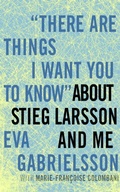 Cover: There are Things I Want You to Know about Stieg Larsson and Me - Seven Stories Press,U.S.