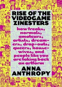 Abbildung von: Rise of the Videogame Zinesters - Seven Stories Press