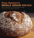 Cover: Peter Reinhart's Whole Grain Breads - Ten Speed Press
