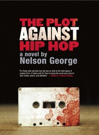 Enlarge image Cover: The Plot Against Hip Hop - Akashic Books,U.S.
