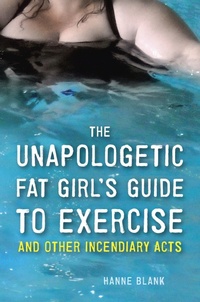 Enlarge image Cover: The Unapologetic Fat Girl's Guide to Exercise and Other Incendiary Acts - Ten Speed Press
