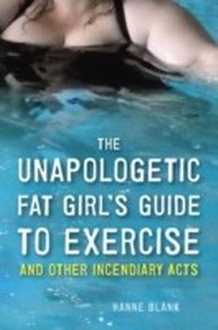 Abbildung von: The Unapologetic Fat Girl's Guide to Exercise and Other Incendiary Acts - Ten Speed Press