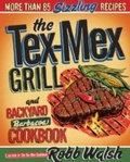 Cover: The Tex-Mex Grill and Backyard Barbacoa Cookbook - Ten Speed Press
