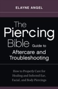 Abbildung von: The Piercing Bible Guide to Aftercare and Troubleshooting - Crossing Press