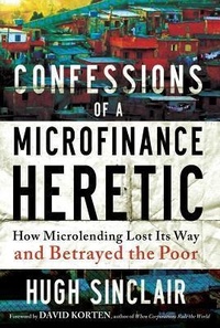 Enlarge image Cover: Confessions of a Microfinance Heretic - Berrett-Koehler Publishers