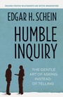 Cover: Humble Inquiry; The Gentle Art of Asking Instead of Telling - Berrett-Koehler