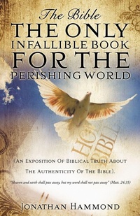 Enlarge image Cover: The Bible The Only Infallible Book For The Perishing World - Xulon Press