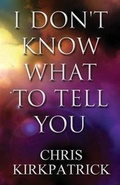 Cover: I Don't Know What to Tell You - AMERICA STAR BOOKS