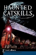 Cover: Haunted Catskills - Arcadia Publishing (SC)