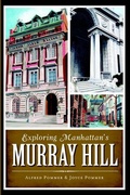 Cover: Exploring Manhattan's Murray Hill - Arcadia Publishing (SC)