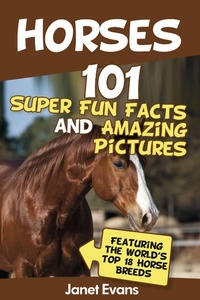 Abbildung von: Horses: 101 Super Fun Facts and Amazing Pictures (Featuring The World's Top 18 Horse Breeds) - Baby Professor
