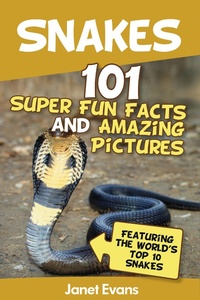 Abbildung von: Snakes: 101 Super Fun Facts And Amazing Pictures (Featuring The World's Top 10 Snakes) - Baby Professor