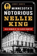 Cover: Minnesota's Notorious Nellie King - Arcadia Publishing (SC)