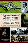 Cover: Native American & Pioneer Sites of Upstate New York - Arcadia Publishing (SC)