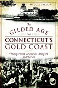 Cover: The Gilded Age on Connecticut's Gold Coast - Arcadia Publishing (SC)