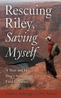 Cover: Rescuing Riley, Saving Myself - Skyhorse Publishing