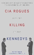 Cover: CIA Rogues and the Killing of the Kennedys - Skyhorse Publishing