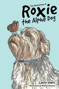 Enlarge image Cover: The Adventures of Roxie the Alpha Dog - Xulon Press