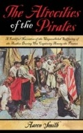 Cover: The Atrocities of the Pirates - Skyhorse Publishing