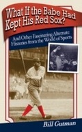 Cover: What If the Babe Had Kept His Red Sox? - Skyhorse Publishing