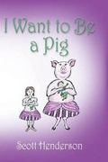 Cover: I Want to Be a Pig - Booklocker Inc.,US